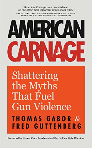 Stock image for American Carnage: Shattering the Myths That Fuel Gun Violence (School Safety, Violence in Society) for sale by BooksRun