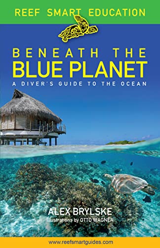 Beispielbild fr Beneath the Blue Planet: A Divers Guide to the Ocean and Its Conservation (Gift for Scuba Divers, Snorkelers, and Travelers) [Paperback] Brylske, Alex; McDougall, Peter; Popple, Ian and Wagner, Otto zum Verkauf von Lakeside Books