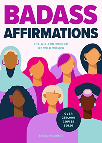 Stock image for Badass Affirmations: The Wit and Wisdom of Wild Women (Inspirational Quotes for Women, Book Gift for Women, Powerful Affirmations) for sale by ThriftBooks-Atlanta