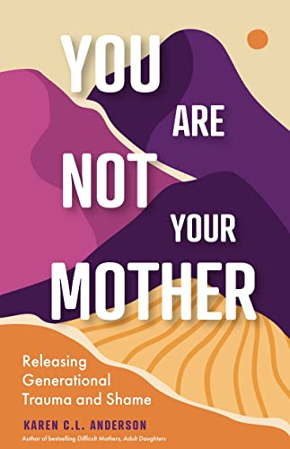 Beispielbild fr You Are Not Your Mother: Releasing Generational Trauma and Shame (Living Free from Narcissistic Mothers and Fathers) zum Verkauf von Blue Vase Books