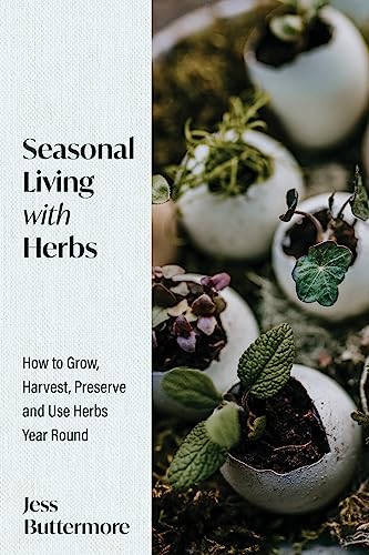 Beispielbild fr Seasonal Living with Herbs: How to Grow, Harvest, Preserve and Use Herbs Year Round (Seasonal Herbs, Herbal Gardening) zum Verkauf von Monster Bookshop