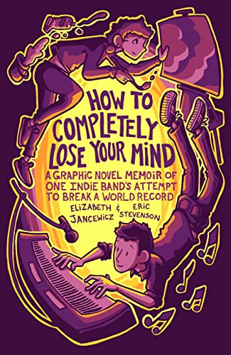 Stock image for How to Completely Lose Your Mind: A Graphic Novel Memoir of One Indie Band's Attempt to Break a World Record for sale by HPB-Ruby