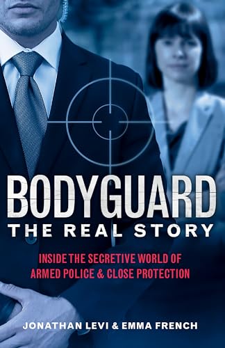 Imagen de archivo de Bodyguard: The Real Story: Inside the Secretive World of Armed Police and Close Protection (Britains Bodyguards, Security Book) [Paperback] Levi, Jonathan and French, Emma a la venta por Lakeside Books