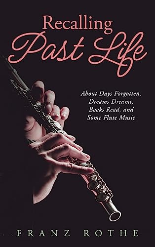 Stock image for Recalling Past Life: About Days Forgotten, Dreams Dreamt, Books Read, and Some Flute Music for sale by California Books