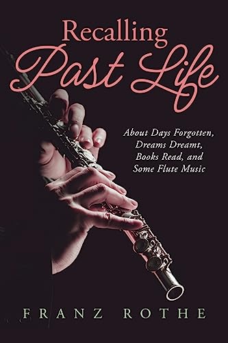 Stock image for Recalling Past Life: About Days Forgotten, Dreams Dreamt, Books Read, and Some Flute Music for sale by SecondSale