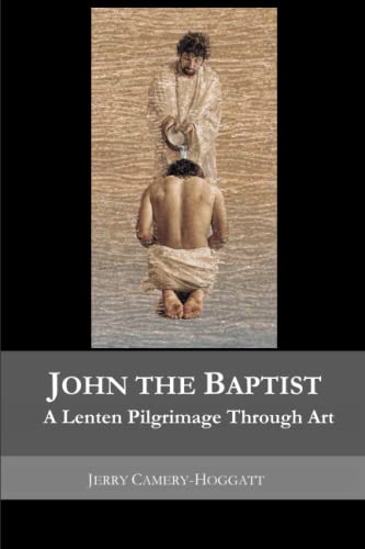 Stock image for The Life of John the Baptist: A Lenten Pilgrimage Through Art for sale by ThriftBooks-Dallas