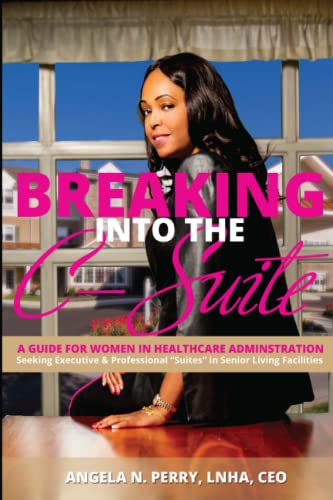 Stock image for BREAKING into the C-Suite: A GUIDE FOR WOMEN IN HEALTHCARE ADMINISTRATION for sale by GF Books, Inc.