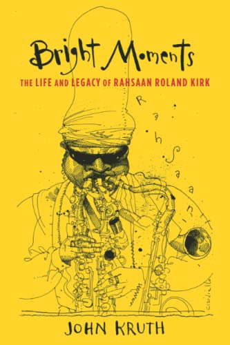 Stock image for Bright Moments: The Life and Legacy of Rahsaan Roland Kirk for sale by Books Unplugged