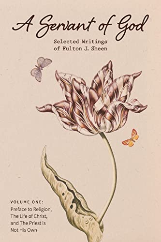 9781684930005: A Servant of God: Selected Writings of Fulton J. Sheen: Volume One: Preface to Religion, The Life of Christ, and The Priest is Not His Own