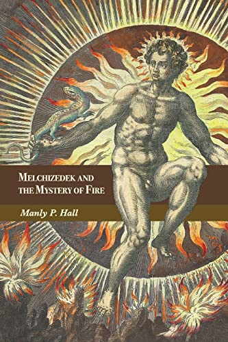 9781684930685: Melchizedek and the Mystery of Fire: A Treatise in Three Parts