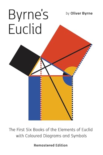 Imagen de archivo de Byrne's Euclid: The First Six Books of the Elements of Euclid with Coloured Diagrams a la venta por California Books