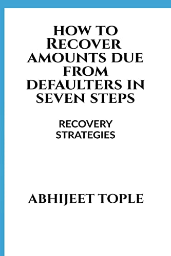 Imagen de archivo de How to Recover Amounts Due from Defaulters in Seven Steps: Recovery Strategies a la venta por THE SAINT BOOKSTORE