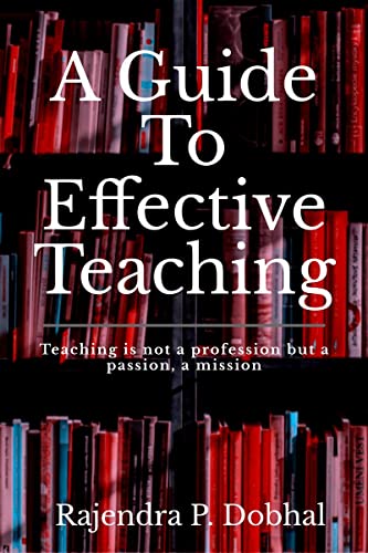 Imagen de archivo de A Guide To Effective Teaching: Teaching is not a profession but a passion, a misson a la venta por ThriftBooks-Atlanta