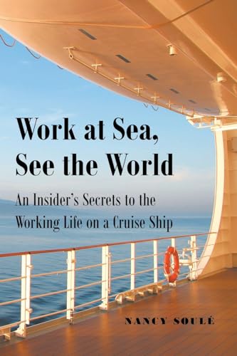 

Work at Sea, See the World: An Insider's Secrets to the Working Life on a Cruise Ship (Paperback or Softback)