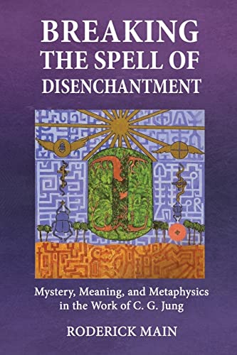 Imagen de archivo de Breaking The Spell Of Disenchantment: Mystery, Meaning, And Metaphysics In The Work Of C. G. Jung a la venta por GreatBookPrices