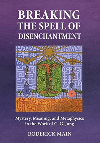 Imagen de archivo de Breaking The Spell Of Disenchantment: Mystery, Meaning, And Metaphysics In The Work Of C. G. Jung a la venta por GreatBookPrices