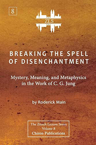 Stock image for Breaking The Spell Of Disenchantment: Mystery, Meaning, And Metaphysics In The Work Of C. G. Jung [ZLS Edition] for sale by GreatBookPrices