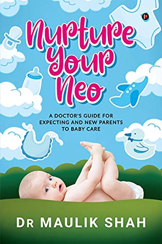 9781685097516: Nurture Your Neo: A Doctor's guide for expecting and new parents to Baby care