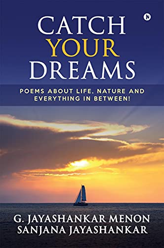 9781685097844: Catch Your Dreams: Poems about Life, Nature and Everything in Between!