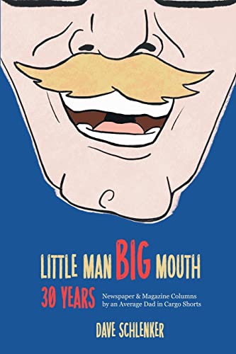 Imagen de archivo de Little Man, Big Mouth, 30 Years: Newspaper and Magazine Columns by an Average Dad in Cargo Shorts a la venta por PlumCircle