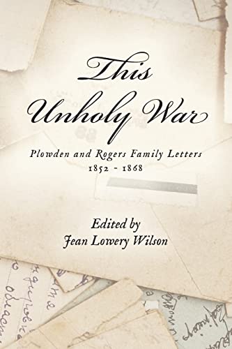 Beispielbild fr This Unholy War: Plowden and Rogers Family Letters 1852 - 1868 zum Verkauf von ThriftBooks-Atlanta