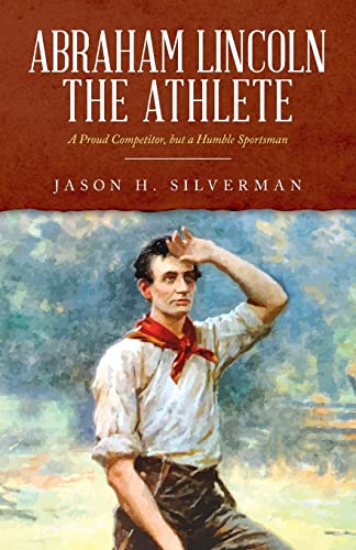Stock image for Abraham Lincoln the Athlete: A Proud Competitor, but a Humble Sportsman for sale by GreatBookPrices