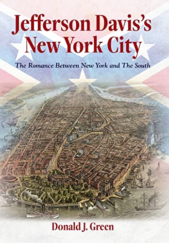 Imagen de archivo de Jefferson Davis's New York City: The Romance Between New York and the South a la venta por Wonder Book