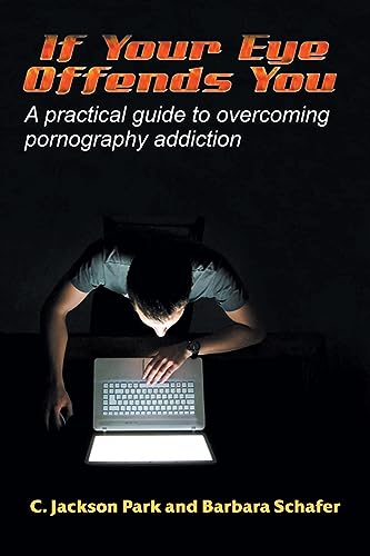 Stock image for If Your Eye Offends You: A practical guide to overcoming pornography addiction for sale by GreatBookPrices