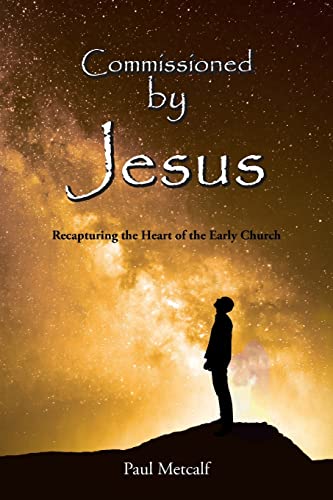 Stock image for Commissioned By Jesus: Recapturing the Heart of the Early Church for sale by Red's Corner LLC