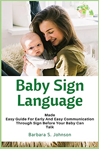 Imagen de archivo de Baby Sign Language : Made Easy Guide for Early and Easy Communication Through Sign Before Your Baby Can Talk a la venta por GreatBookPrices