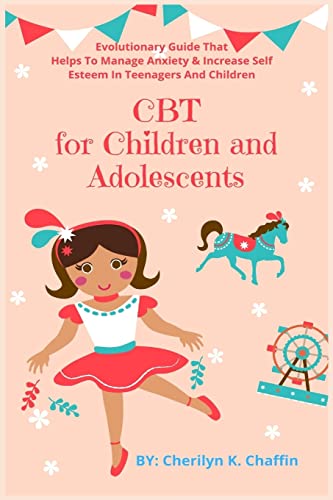 Imagen de archivo de CBT for Children and Adolescents: Evolutionary Guide That Helps To Manage Anxiety & Increase Self Esteem In Teenagers And Children a la venta por Books Unplugged