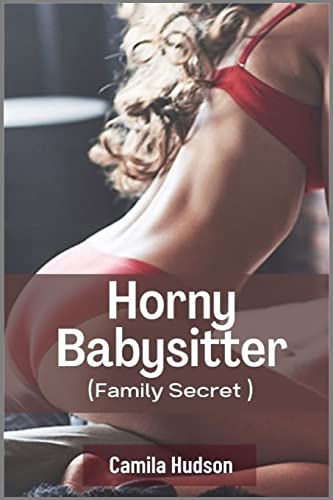 Stock image for Horny Babysitter: Hot Erotica@@ Forced@@ Domination@@ Alpha@@ Monster@@ Cuckold@@ Adult Naughty Tough Hard Extreme Sex Story (Family Secret) (The Family Secret) for sale by GF Books, Inc.