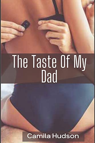 Stock image for The Taste Of My Dad: Father's Affection For His Daughter Went Wrong (Secret Relationship) for sale by WorldofBooks