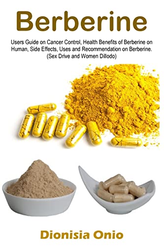 Beispielbild fr Berberine: Users Guide on Cancer Control, Health Benefits of Berberine on Human, Side Effects, Uses and Recommendation on Berberine. (Sex Drive and Women Dillodo) zum Verkauf von medimops