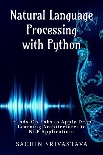 Beispielbild fr Natural Language Processing with Python: Hands-On Labs to Apply Deep Learning Architectures to NLP Applications zum Verkauf von Books Puddle