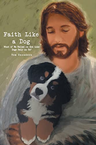 9781685264031: Faith Like a Dog: What if We Relied on God Like Dogs Rely on Us?