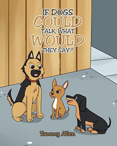 Beispielbild fr If Dogs Could Talk, What Would They Say? zum Verkauf von GF Books, Inc.