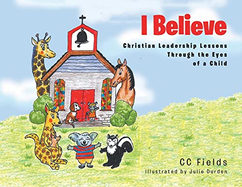 Beispielbild fr I Believe: Christian Leadership Lessons Through the Eyes of a Child zum Verkauf von SecondSale