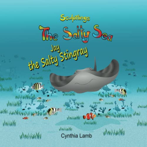Beispielbild fr Jay the Salty Stingray: Sculptlings Environmentally Friendly Book On Water Pollution (A Message on Conservation and Pollution For Kids) (The Salty Sea) zum Verkauf von GF Books, Inc.