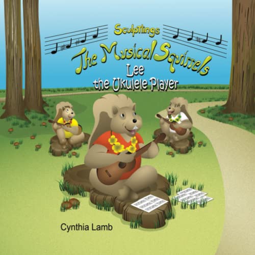 Imagen de archivo de Lee the Ukulele Player: Sculptlings Educational Book on Music Skills (Teaches The Importance of Listening, The Purpose of Practicing, The Process of . Follow Directions) (The Musical Squirrels) a la venta por ThriftBooks-Atlanta