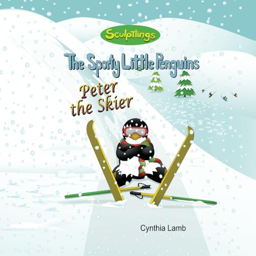 Imagen de archivo de Peter The Skier: Sculptlings Behavioral Book on Attitudes (How Our Attitudes Effect Us.) (Having a Positive Outlook) (Using A Positive Attitude And Encouraging Words) (The Sporty Little Penguins) a la venta por ThriftBooks-Atlanta