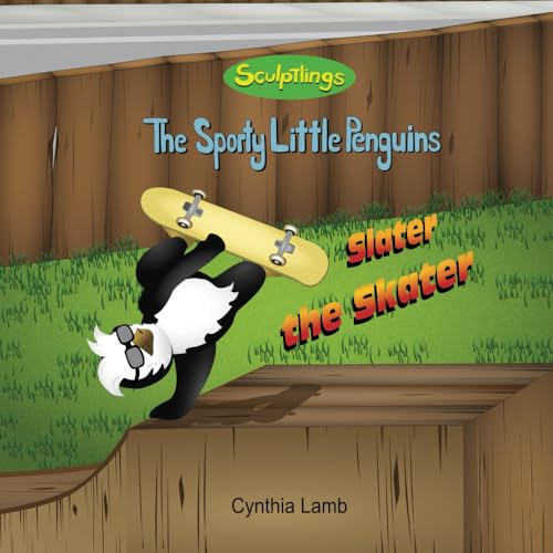 Imagen de archivo de Slater The Skater: Sculptlings Behavioral Book on Setting A Good Example (Making Good Choices, Influencing Others, Being A Good Role Model) (Sporty Little Penguins) a la venta por GF Books, Inc.