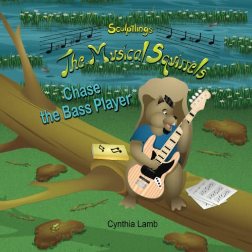 Beispielbild fr Chase The Bass Player: Sculptlings Music Book (Inspirational Book on learning music and dealing with emotions. How To Handle The Disappointment Of Forgetting) (The Musical Squirrels) zum Verkauf von GF Books, Inc.