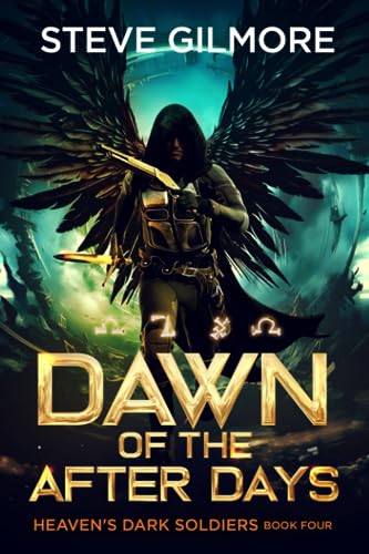 

Dawn of the After Days: An Urban Fantasy Adventure (Heaven's Dark Soldiers)