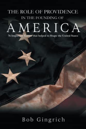 Beispielbild fr THE ROLE OF PROVIDENCE IN THE FOUNDING OF AMERICA: 76 Important Events that Helped to Shape the United States of America zum Verkauf von ThriftBooks-Atlanta