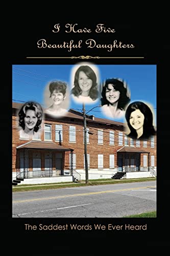 Stock image for I Have Five Beautiful Daughters: The Saddest Words We Ever Heard for sale by Red's Corner LLC