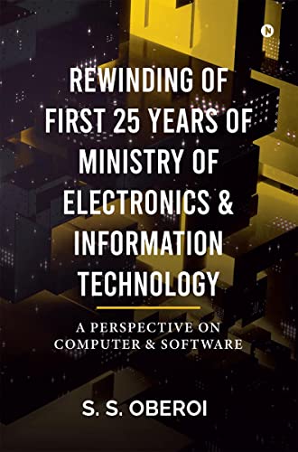 Stock image for REWINDING OF FIRST 25 YEARS OF MINISTRY OF ELECTRONICS & INFORMATION TECHNOLOGY: A PERSPECTIVE ON COMPUTER & SOFTWARE for sale by Book Deals
