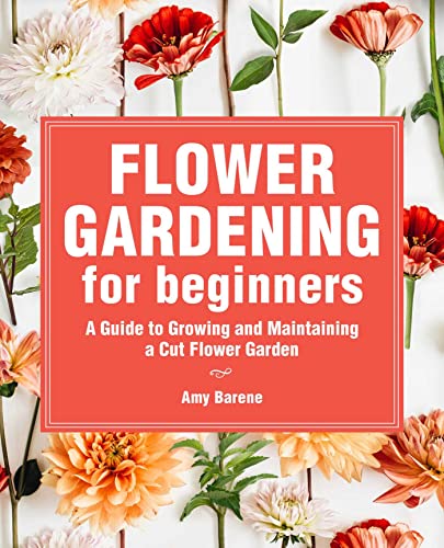 Beispielbild fr Flower Gardening for Beginners: A Guide to Growing and Maintaining a Cut-Flower Garden zum Verkauf von GF Books, Inc.