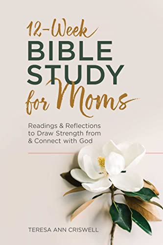 Stock image for 12-Week Bible Study for Moms: Readings Reflections to Draw Strength From Connect with God for sale by Austin Goodwill 1101