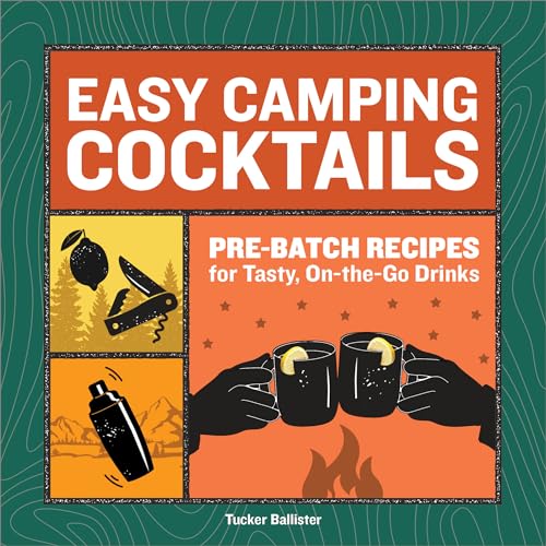 

Easy Camping Cocktails Pre-Batch Recipes for Tasty, On-the-Go Drinks